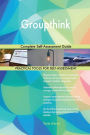 Groupthink Complete Self-Assessment Guide