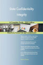 Data Confidentiality Integrity A Complete Guide - 2020 Edition