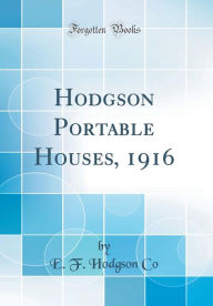 Title: Hodgson Portable Houses, 1916 (Classic Reprint), Author: E. F. Hodgson Co