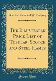 Title: The Illustrated Price List of Tubular, Scotch and Steel Hames (Classic Reprint), Author: American Hame and Bit Company