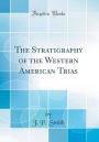 The Stratigraphy of the Western American Trias (Classic Reprint)