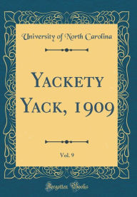 Title: Yackety Yack, 1909, Vol. 9 (Classic Reprint), Author: University of North Carolina