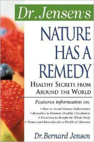 Dr. Jensen's Nature Has a Remedy : Healthy Secrets from around the World