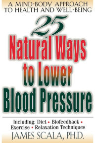 Title: 25 Nautural Ways To Lower Blood Pressure, Author: James Scala