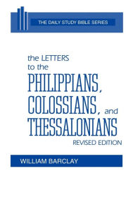 Title: The Letters to the Philippians, Colossians, and Thessalonians: A Lectionary Commentary Based on the NRSV-Year C / Edition 1, Author: William Barclay