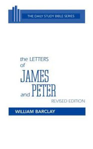 Title: The Letters of James and Peter, Revised Edition: A Guide to Baptism for Presbyterians / Edition 1, Author: William Barclay