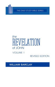 Title: The Revelation of John, Volume 1: Revised Edition: Chapters 1-5 / Edition 1, Author: William Barclay