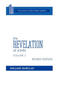 Title: The Revelation of John, Volume 2: Revised Edition: Chapters 6-22, Author: William Barclay