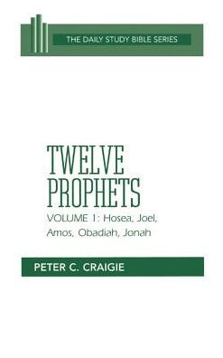 The Twelve Prophets, Volume 1: Revised Edition: Hosea, Joel, Amos, Obadiah, and Jonah