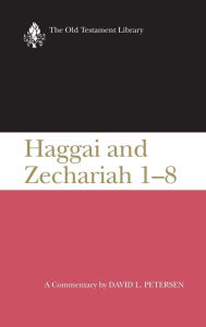 Title: Haggai and Zechariah 1-8: A Commentary, Author: David L. Petersen