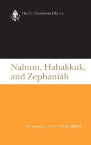 Title: Nahum, Habakkuk, and Zephaniah (OTL), Author: J.J.M.  Roberts