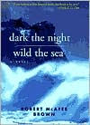 Title: Dark the Night, Wild the Sea, Author: Robert McAfee Brown