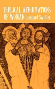 Title: Biblical Affirmations of Woman, Author: Leonard Swidler