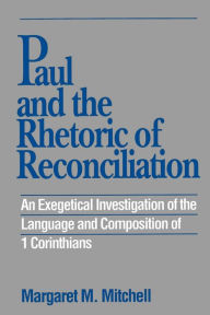 Title: Paul and the Rhetoric of Reconciliation: An Exegetical Investigation, Author: Margaret M. Mitchell