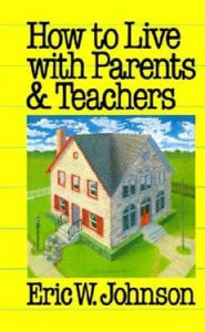 Title: How to Live with Parents and Teachers, Author: Eric W. Johnson