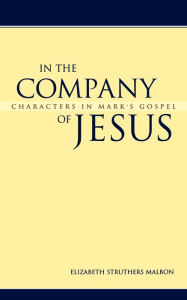 Title: In the Company of Jesus: Characters in Mark's Gospel, Author: Elizabeth Struthers Malbon