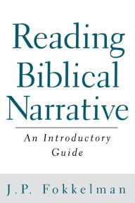 Title: Reading Biblical Narrative: An Introductory Guide / Edition 1, Author: J. P. Fokkelman