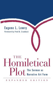 Title: The Homiletical Plot, Expanded Edition: The Sermon as Narrative Art Form / Edition 1, Author: Eugene L. Lowry