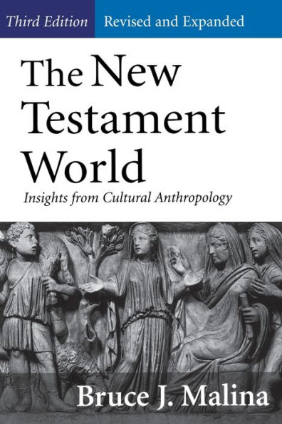 The New Testament World, Third Edition, Revised and Expanded: Insights from Cultural Anthropology / Edition 3