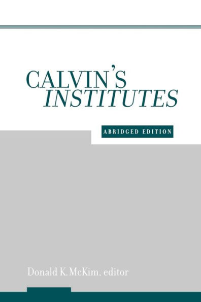 Calvin's Institutes: Abridged Edition / Edition 1