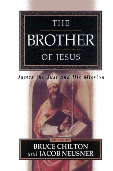 The Brother of Jesus: James the Just and His Mission