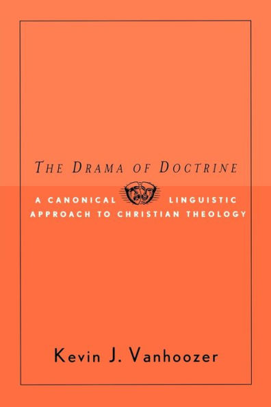 The Drama of Doctrine: A Canonical-Linguistic Approach to Christian Theology