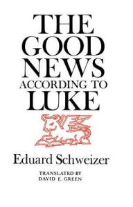 Title: The Good News according to Luke, Author: Eduard Schweizer