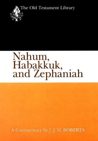 Nahum, Habakkuk, and Zephaniah (OTL): A Commentary