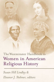 Title: The Westminster Handbook to Women in American Religious History, Author: Susan Hill Lindley