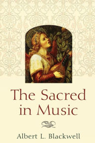 Title: The Sacred in Music, Author: Albert L. Blackwell