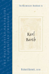 Title: The Westminster Handbook to Karl Barth, Author: Richard Burnett