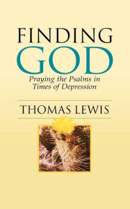 Title: Finding God: Praying the Psalms in Times of Depression, Author: Thomas Lewis