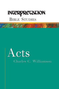 Title: Acts: Interpretation Bible Studies, Author: Charles C. Williamson