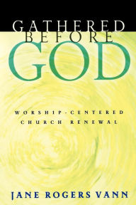 Title: Gathered before God: Worship-Centered Church Renewal, Author: Jane Rogers Vann