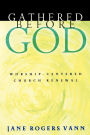 Gathered before God: Worship-Centered Church Renewal