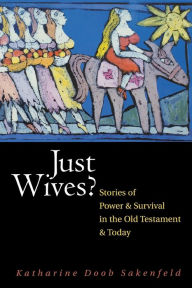 Title: Just Wives?: Stories of Power and Survival in the Old Testament and Today / Edition 1, Author: Katharine Doob Sakenfeld