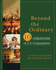 Title: Beyond the Ordinary: Ten Strengths of U.S. Congregations, Author: Cynthia Woolever