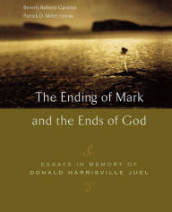 Title: The Ending of Mark and the Ends of God: Essays in Memory of Donald Harrisville Juel, Author: Beverly Roberts Gaventa