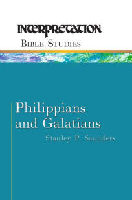 Title: Philippians and Galatians: Interpretation Bible Studies, Author: Stanley P. Saunders
