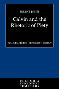 Calvin And The Rhetoric Of Piety