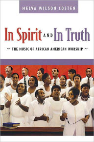 Title: In Spirit and in Truth: The Music of African American Worship, Author: Melva Wilson Costen