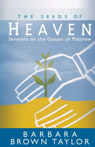 Title: The Seeds of Heaven: Sermons on the Gospel of Matthew, Author: Barbara Brown Taylor
