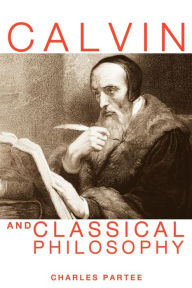 Title: Calvin and Classical Philosophy, Author: Charles Partee