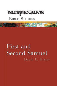 Title: First and Second Samuel: Interpretation Bible Studies, Author: David C. Hester