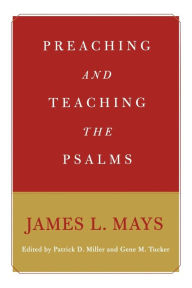 Title: Preaching and Teaching the Psalms, Author: James Luther Mays