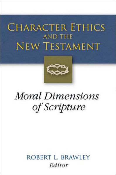 Character Ethics and the New Testament: Moral Dimensions of Scripture