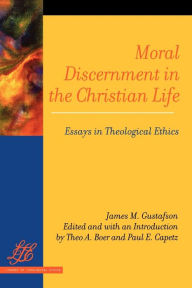 Title: Moral Discernment in the Christian Life: Essays in Theological Ethics, Author: James M. Gustafson