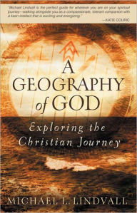 Title: A Geography of God: Exploring the Christian Journey, Author: Michael L. Lindvall