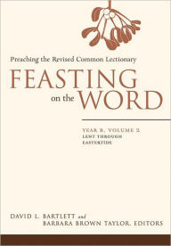 Title: Feasting on the Word: Year B, Volume 2: Lent through Eastertide, Author: David L. Bartlett