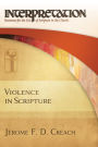 Violence in Scripture (Interpretation: Resources for the Use of Scripture in the Church)